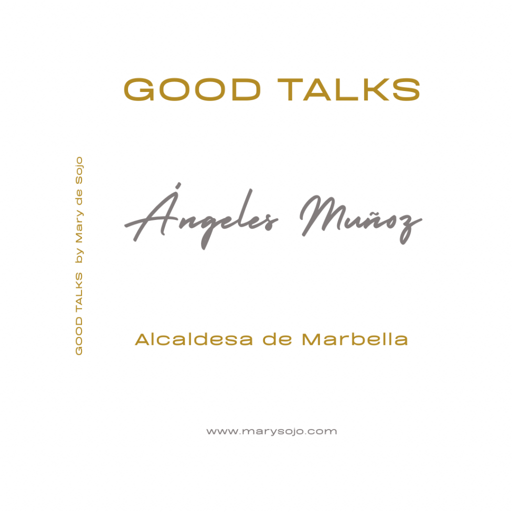 La Magia de la Politica - Angeles Muñoz Alcaldesa de Marbella en GOOD TALKS by Mary de Sojo