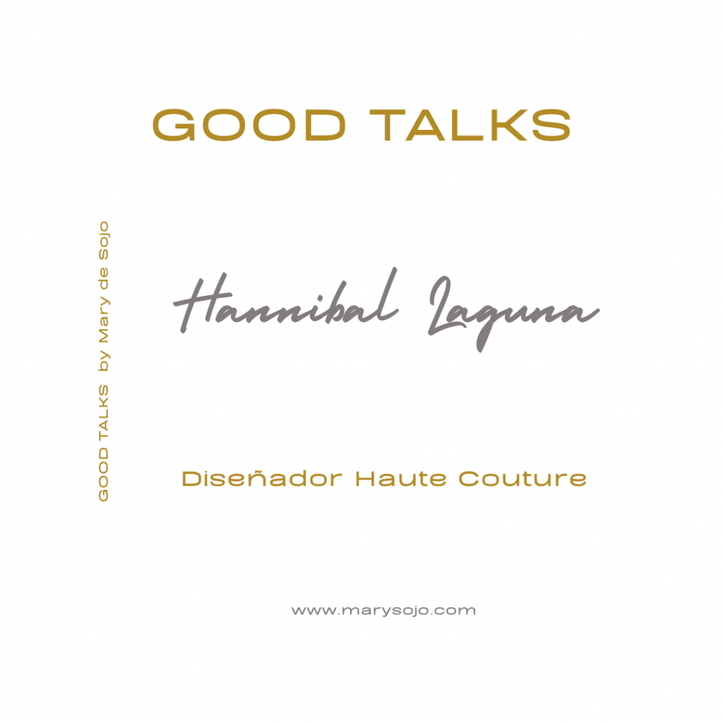 El Glamour de Hannibal Laguna en Good Talks - Famoso Diseñador de Haute Couture entrevistado por Mary de Sojo
